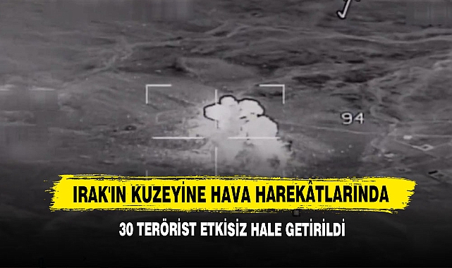 Irak'ın Kuzeyine Hava Harekâtlarında 30 Terörist Etkisiz Hale Getirildi