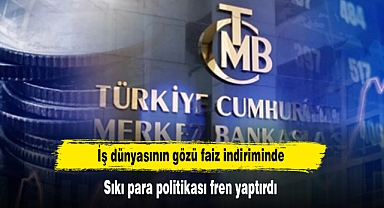 İş dünyasının gözü faiz indiriminde