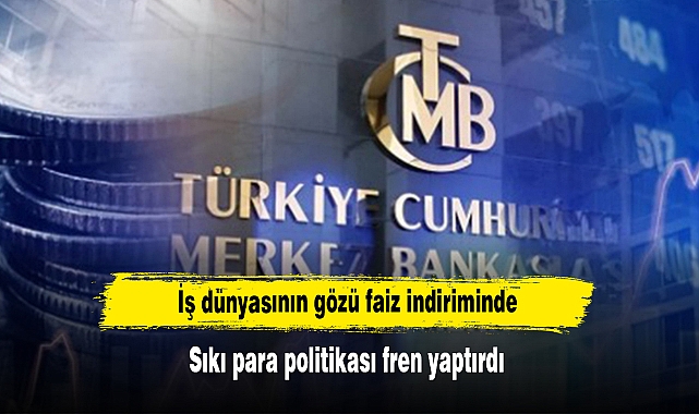 İş dünyasının gözü faiz indiriminde