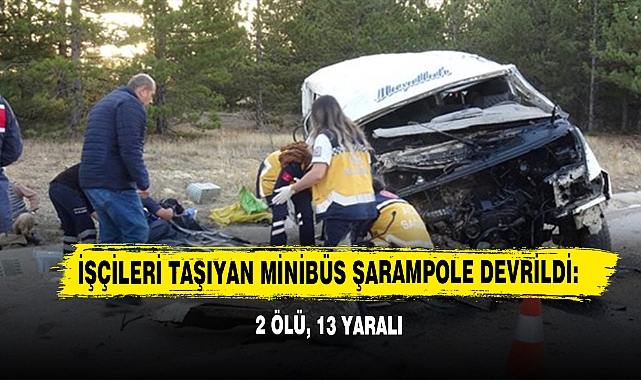 İşçileri Taşıyan Minibüs Şarampole Devrildi: 2 Ölü, 13 Yaralı