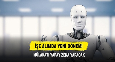 İşe Alımda Yeni Dönem! Mülakatı Yapay Zeka Yapacak