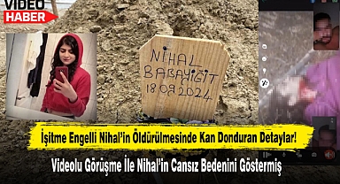 İşitme Engelli Nihal’in Cansız Bedenini Videolu Görüşme Göstermiş