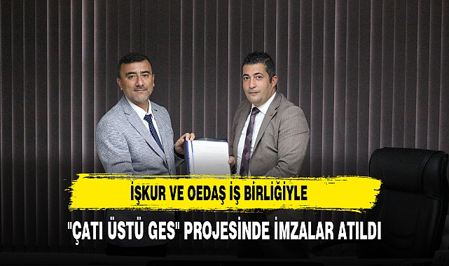 İŞKUR ve OEDAŞ İş Birliğiyle "Çatı Üstü GES" Projesinde İmzalar Atıldı