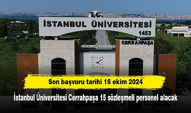 İstanbul Üniversitesi Cerrahpaşa 15 sözleşmeli personel alacak. Son başvuru tarihi 16 ekim 2024