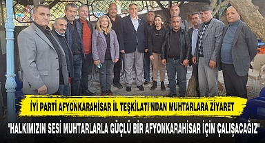 İYİ Parti Afyonkarahisar İl Teşkilatı’ndan Muhtarlara Ziyaret