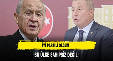 İYİ Partili Olgun ‘’Bu Ülke Sahipsiz Değil’’