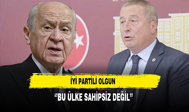 İYİ Partili Olgun ‘’Bu Ülke Sahipsiz Değil’’