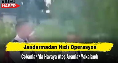 Jandarmadan Hızlı Operasyon: Çobanlar 'da Havaya Ateş Açanlar Yakalandı
