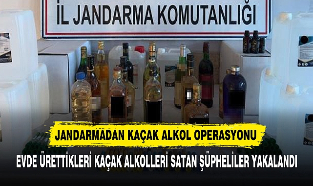 JANDARMADAN KAÇAK ALKOL OPERASYONU
