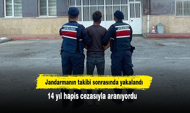 Jandarmanın takibi sonrasında yakalandı: 14 yıl hapis cezasıyla aranıyordu