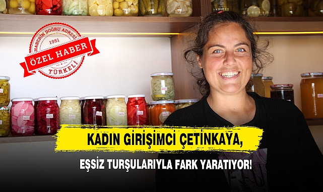 Kadın Girişimci Çetinkaya, Eşsiz Turşularıyla Fark Yaratıyor!