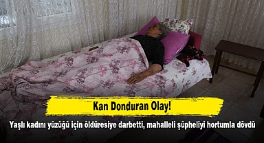 Kan Donduran Olay! Yaşlı kadını yüzüğü için öldüresiye darbetti, mahalleli şüpheliyi hortumla dövdü