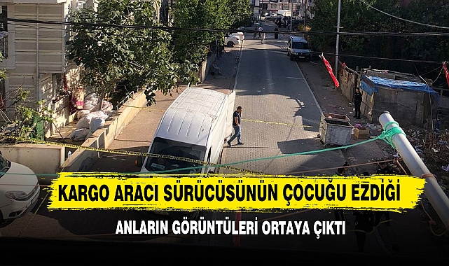 Kargo Aracı Sürücüsünün Çocuğu Ezdiği Anların Görüntüleri Ortaya Çıktı