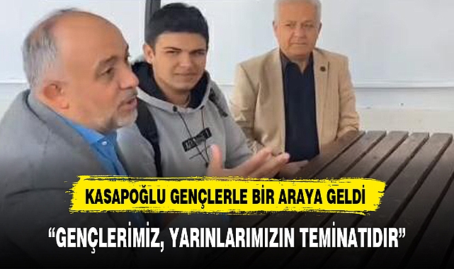 KASAPOĞLU GENÇLERLE BİR ARAYA GELDİ