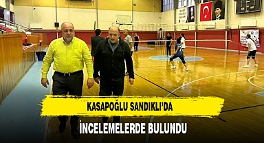 Kasapoğlu Sandıklı’da İncelemelerde Bulundu