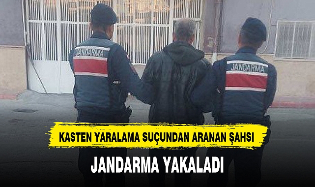 KASTEN YARALAMA SUÇUNDAN ARANAN ŞAHSI JANDARMA YAKALADI