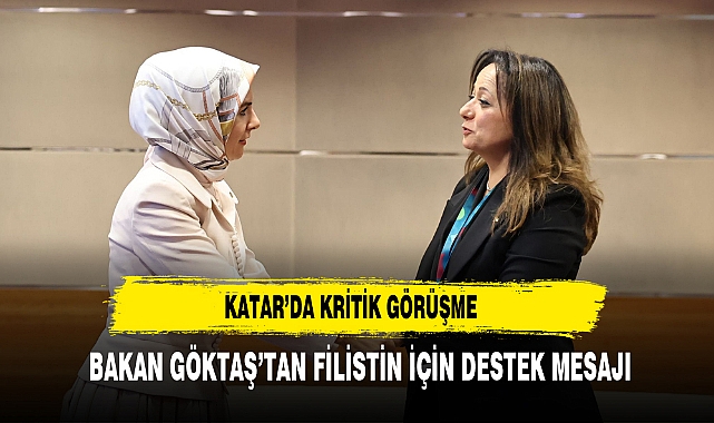 Katar’da Kritik Görüşme  Bakan Göktaş’tan Filistin İçin Destek Mesajı
