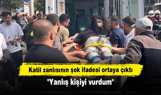 Katil zanlısının şok ifadesi ortaya çıktı: "Yanlış kişiyi vurdum"