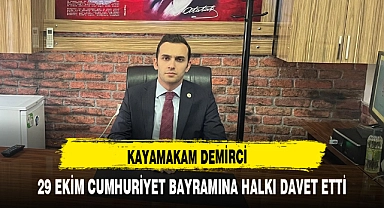 KAYAMAKAM DEMİRCİ 29 EKİM CUMHURİYET BAYRAMINA HALKI DAVET ETTİ