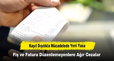 Kayıt Dışılıkla Mücadelede Yeni Yasa: Fiş ve Fatura Düzenlemeyenlere Ağır Cezalar
