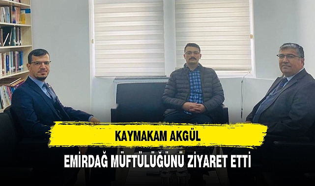 KAYMAKAM AKGÜL, EMİRDAĞ MÜFTÜLÜĞÜNÜ ZİYARET ETTİ