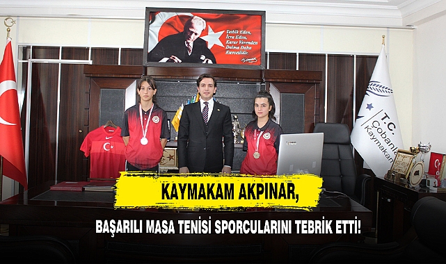 Kaymakam Akpınar, Başarılı Masa Tenisi Sporcularını Tebrik Etti!