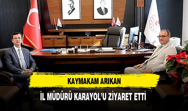 KAYMAKAM ARIKAN, İL MÜDÜRÜ KARAYOL'U ZİYARET ETTİ