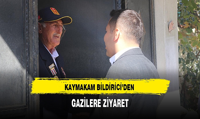KAYMAKAM BİLDİRİCİ'DEN GAZİLERE ZİYARET