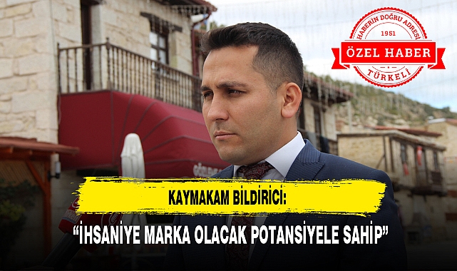 KAYMAKAM BİLDİRİCİ: “İHSANİYE MARKA OLACAK POTANSİYELE SAHİP”