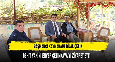 Kaymakam Çelik Şehit Yakını Enver Çetinkaya’yı Ziyaret Etti