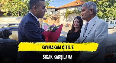 KAYMAKAM ÇİTİL'E SICAK KARŞILAMA