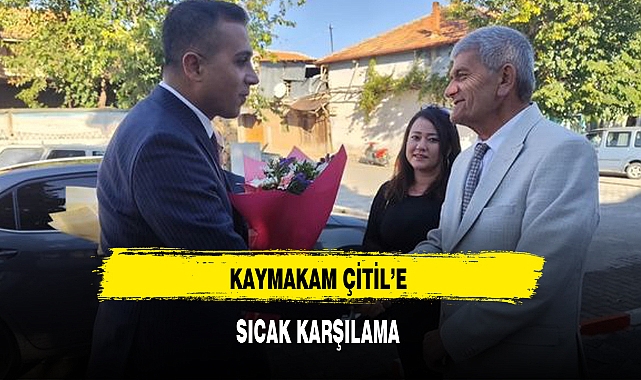 KAYMAKAM ÇİTİL'E SICAK KARŞILAMA