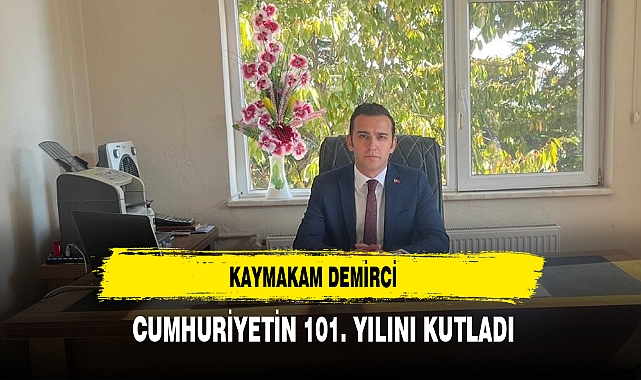 KAYMAKAM DEMİRCİ CUMHURİYETİN 101. YILINI KUTLADI