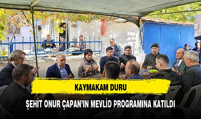 KAYMAKAM DURU, ŞEHİT ONUR ÇAPAN'IN MEVLİD PROGRAMINA KATILDI