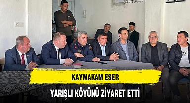 KAYMAKAM ESER, YARIŞLI KÖYÜNÜ ZİYARET ETTİ