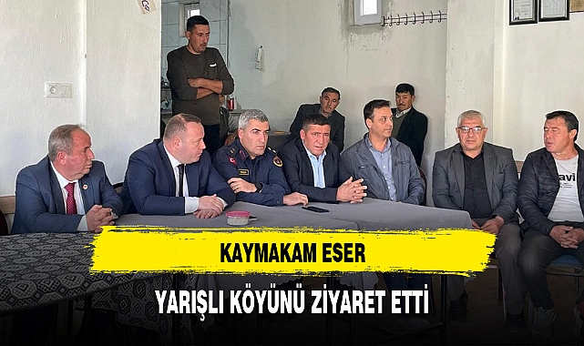 KAYMAKAM ESER, YARIŞLI KÖYÜNÜ ZİYARET ETTİ