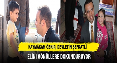 Kaymakam Özkır, Devletin Şefkatli Elini Gönüllere Dokunduruyor
