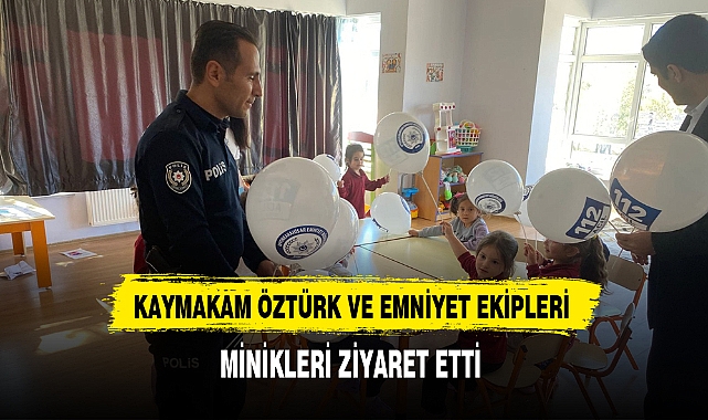 KAYMAKAM ÖZTÜRK VE EMNİYET EKİPLERİ MİNİKLERİ ZİYARET ETTİ