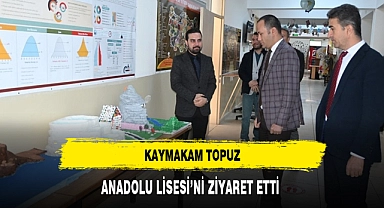 KAYMAKAM TOPUZ, ANADOLU LİSESİ’Nİ ZİYARET ETTİ