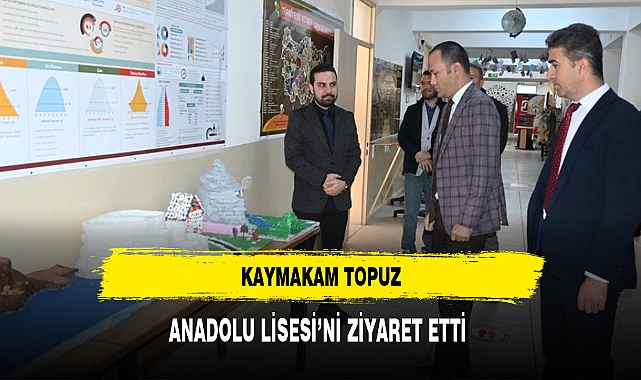 KAYMAKAM TOPUZ, ANADOLU LİSESİ’Nİ ZİYARET ETTİ