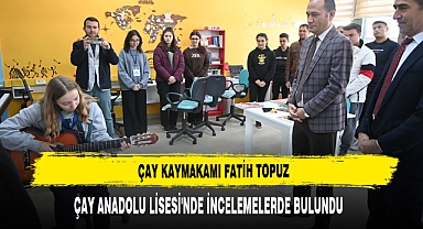 Kaymakam Topuz Çay Anadolu Lisesi'nde İncelemelerde Bulundu