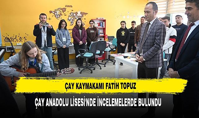 Kaymakam Topuz Çay Anadolu Lisesi'nde İncelemelerde Bulundu