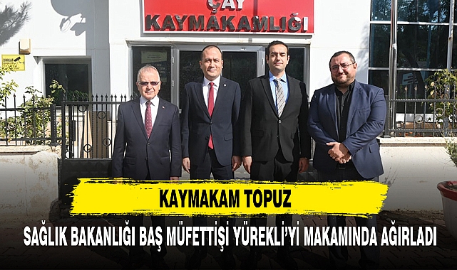 KAYMAKAM TOPUZ SAĞLIK BAKANLIĞI BAŞ MÜFETTİŞİ YÜREKLİ’Yİ MAKAMINDA AĞIRLADI