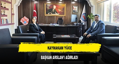 KAYMAKAM YÜCE, BAŞKAN ARSLAN’I AĞIRLADI