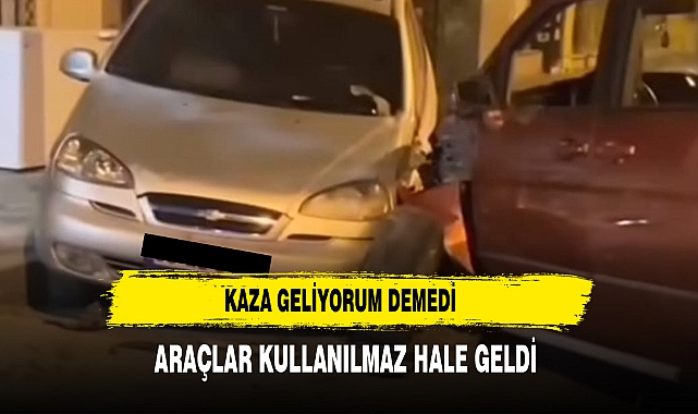 Kaza Geliyorum Demedi Araçlar Kullanılmaz Hale Geldi
