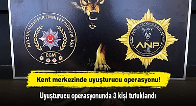 Kent merkezinde uyuşturucu operasyonu! Uyuşturucu operasyonunda 3 kişi tutuklandı