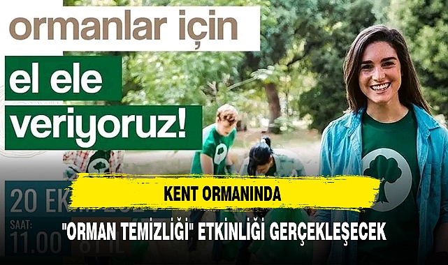 KENT ORMANINDA "ORMAN TEMİZLİĞİ" ETKİNLİĞİ GERÇEKLEŞECEK
