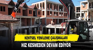 KENTSEL YENİLEME ÇALIŞMALARI HIZ KESMEDEN DEVAM EDİYOR