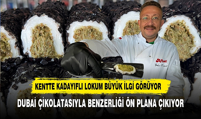 Kentte Kadayıflı Lokum Büyük İlgi Görüyor Dubai Çikolatasıyla Benzerliği Ön Plana Çıkıyor