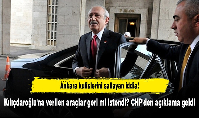 Kılıçdaroğlu'na verilen araçlar geri mi istendi? CHP'den açıklama geldi